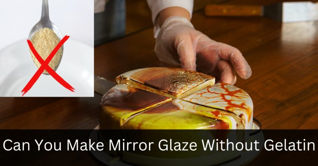 Can You Make Mirror Glaze Without Gelatin